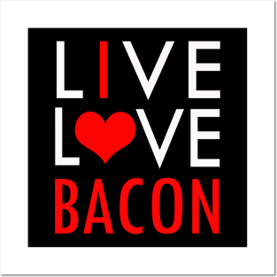 Funny LIVE LOVE BACON I Love Bacon Posters and Art